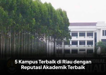 5 Kampus Terbaik di Riau dengan Reputasi Akademik Terbaik