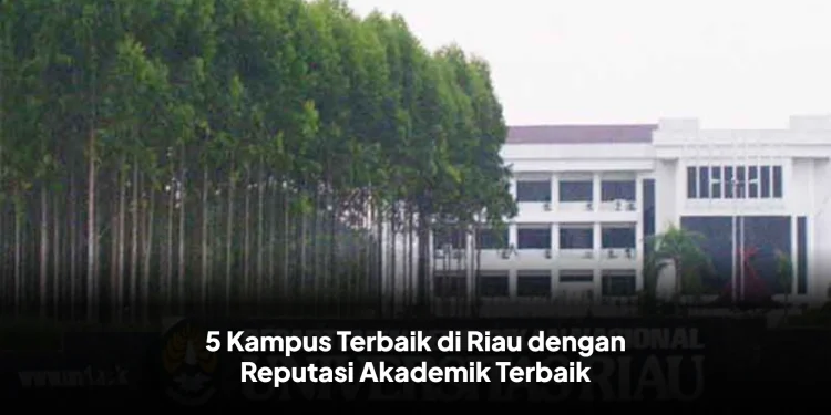 5 Kampus Terbaik di Riau dengan Reputasi Akademik Terbaik
