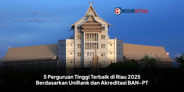 5 Perguruan Tinggi Terbaik di Riau 2025 Berdasarkan UniRank dan Akreditasi BAN-PT