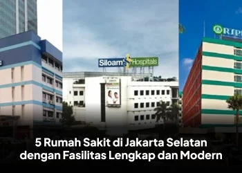 5 Rumah Sakit di Jakarta Selatan dengan Fasilitas Lengkap dan Modern