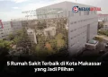 5 Rumah Sakit Terbaik di Kota Makassar yang Jadi Pilihan