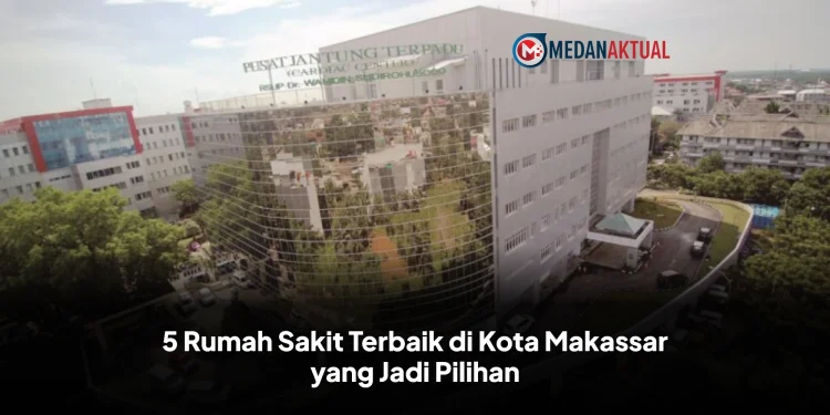 5 Rumah Sakit Terbaik di Kota Makassar yang Jadi Pilihan