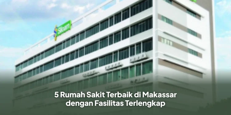 5 Rumah Sakit Terbaik di Makassar dengan Fasilitas Terlengkap