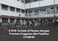 5 SMK Terbaik di Medan dengan Prestasi Unggulan dan Fasilitas Lengkap