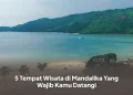 5 Tempat Wisata di Mandalika Yang Wajib Kamu Datangi