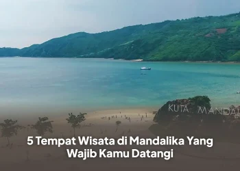 5 Tempat Wisata di Mandalika Yang Wajib Kamu Datangi