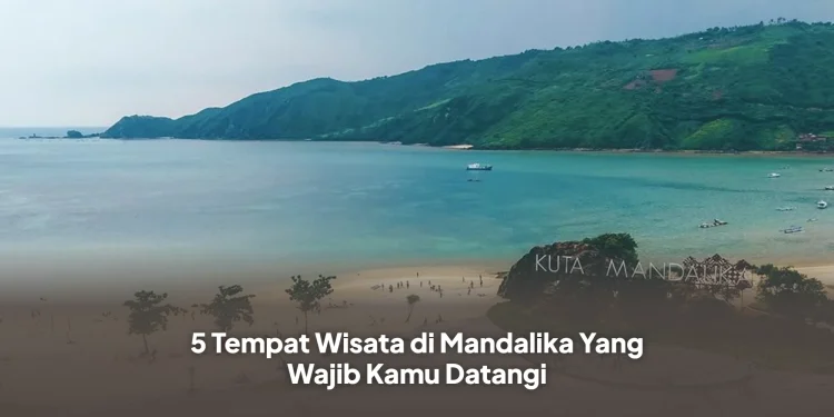 5 Tempat Wisata di Mandalika Yang Wajib Kamu Datangi