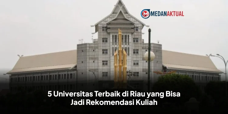 5 Universitas Terbaik di Riau yang Bisa Jadi Rekomendasi Kuliah