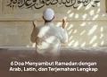 6 Doa Menyambut Ramadan dengan Arab, Latin, dan Terjemahan Lengkap