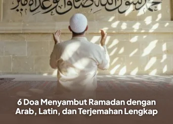6 Doa Menyambut Ramadan dengan Arab, Latin, dan Terjemahan Lengkap