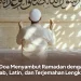 6 Doa Menyambut Ramadan dengan Arab, Latin, dan Terjemahan Lengkap