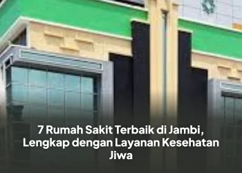 7 Rumah Sakit Terbaik di Jambi, Lengkap dengan Layanan Kesehatan Jiwa