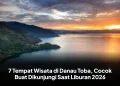 7 Tempat Wisata di Danau Toba, Cocok Buat Dikunjungi Saat Liburan 2026