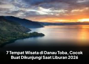 7 Tempat Wisata di Danau Toba, Cocok Buat Dikunjungi Saat Liburan 2026