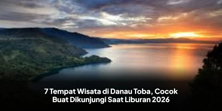 7 Tempat Wisata di Danau Toba, Cocok Buat Dikunjungi Saat Liburan 2026