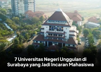 7 Universitas Negeri Unggulan di Surabaya yang Jadi Incaran Mahasiswa