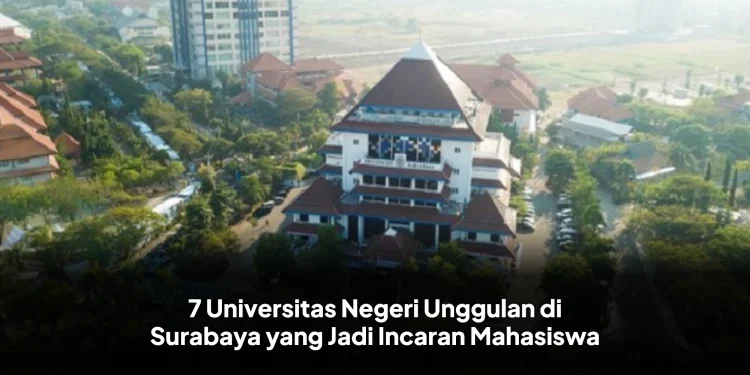 7 Universitas Negeri Unggulan di Surabaya yang Jadi Incaran Mahasiswa