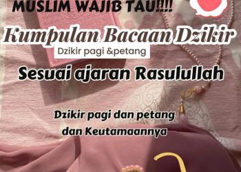 Bacaan zikir Pagi Dan Petang Serta Keutamaannya