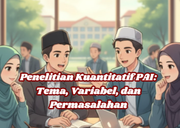 Penelitian Kuantitatif PAI: Tema, Variabel, dan Permasalahan