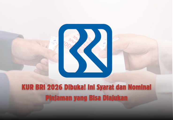 KUR BRI 2026 Dibuka! Ini Syarat dan Nominal Pinjaman yang Bisa Diajukan