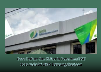 Cara Daftar dan Kriteria Penerima BSU 2026 melalui BPJS Ketenagakerjaan