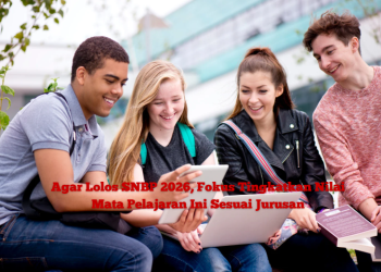 Agar Lolos SNBP 2026, Fokus Tingkatkan Nilai Mata Pelajaran Ini Sesuai Jurusan