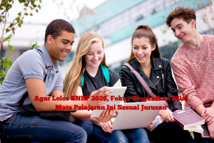 Agar Lolos SNBP 2026, Fokus Tingkatkan Nilai Mata Pelajaran Ini Sesuai Jurusan
