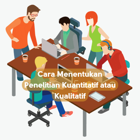 Cara Menentukan Penelitian Kuantitatif atau Kualitatif