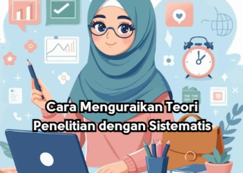 Cara Menguraikan Teori Penelitian dengan Sistematis