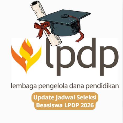 Update Jadwal Seleksi Beasiswa LPDP 2026