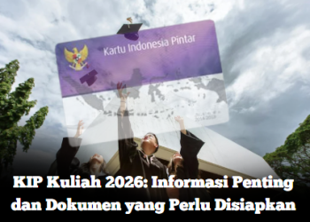 KIP Kuliah 2026: Informasi Penting dan Dokumen yang Perlu Disiapkan