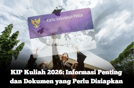 KIP Kuliah 2026: Informasi Penting dan Dokumen yang Perlu Disiapkan