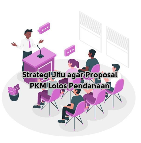 Strategi Jitu agar Proposal PKM Lolos Pendanaan