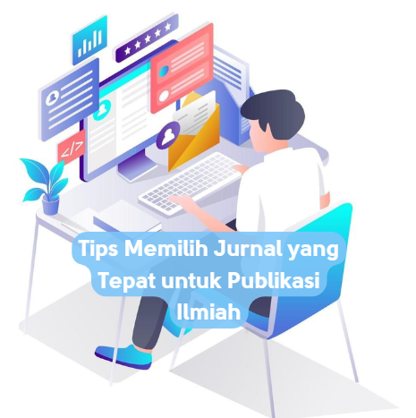 Tips Memilih Jurnal yang Tepat untuk Publikasi Ilmiah