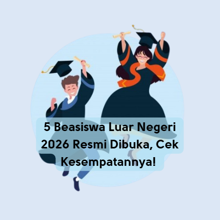 5 Beasiswa Luar Negeri 2026 Resmi Dibuka, Cek Kesempatannya!