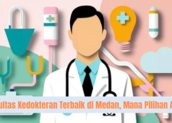 5 Fakultas Kedokteran Terbaik di Medan, Mana Pilihan Anda?