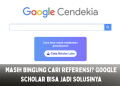 Masih Bingung Cari Referensi? Google Scholar Bisa Jadi Solusinya