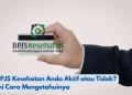 BPJS Kesehatan Anda Aktif atau Tidak? Ini Cara Mengetahuinya