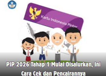 PIP 2026 Tahap 1 Mulai Disalurkan, Ini Cara Cek dan Pencairannya