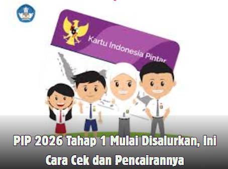 PIP 2026 Tahap 1 Mulai Disalurkan, Ini Cara Cek dan Pencairannya