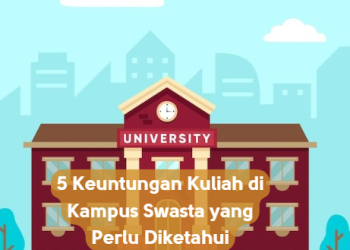 5 Keuntungan Kuliah di Kampus Swasta yang Perlu Diketahui