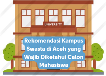 Rekomendasi Kampus Swasta di Aceh yang Wajib Diketahui Calon Mahasiswa