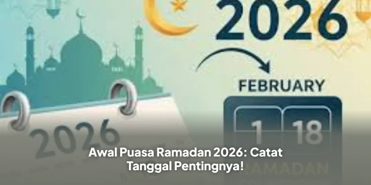 Awal Puasa Ramadan 2026: Catat Tanggal Pentingnya!