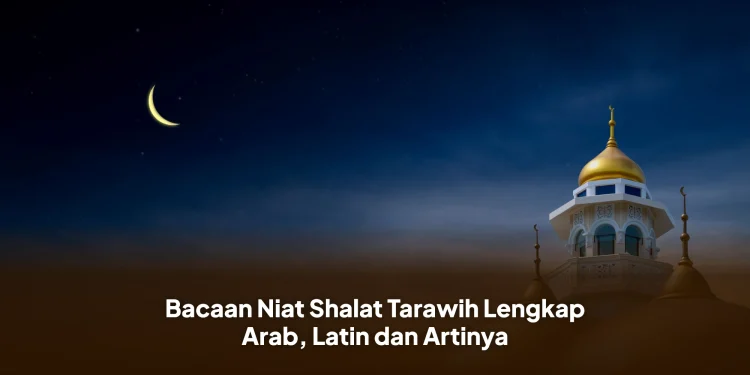 Bacaan Niat Shalat Tarawih Lengkap Arab, Latin dan Artinya
