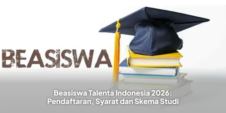 Beasiswa Talenta Indonesia 2026: Pendaftaran, Syarat dan Skema Studi