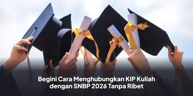 Begini Cara Menghubungkan KIP Kuliah dengan SNBP 2026 Tanpa Ribet