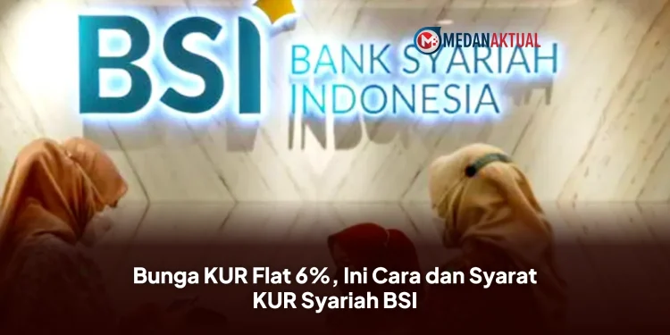 Bunga KUR Flat 6%, Ini Cara dan Syarat KUR Syariah BSI