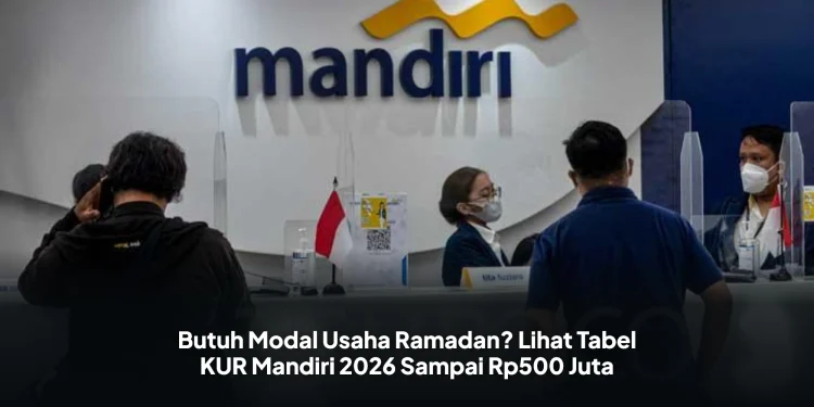 Butuh Modal Usaha Ramadan? Lihat Tabel KUR Mandiri 2026 Sampai Rp500 Juta