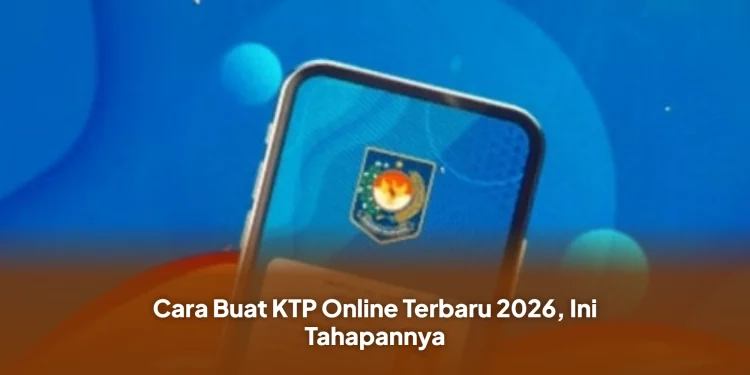 Cara Buat KTP Online Terbaru 2026, Ini Tahapannya