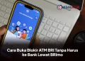 Cara Buka Blokir ATM BRI Tanpa Harus ke Bank Lewat BRImo